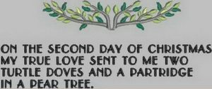 On the second day of Christmas, my true love gave to me Two turtle doves, And a partridge in a pear tree.