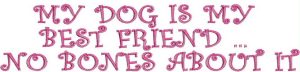 Dogs, machine embroidery designs, pets, decorative, patterns, artistic, my dogs not spoilt im just well trained, my dog is my best friend no bones about it, wall hanging, home decor, homewares