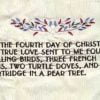 On the fourth day of Christmas, my true love gave to me Four calling birds, Three French hens, Two turtle doves, And a partridge in a pear tree.