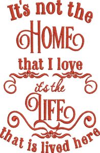 Pillow Talk, machine embroidery designs, house, terrace, window, door, house decorated with pants, roof, vines, flowers, floral, Its not home that I love, it;s the life that is lived here, artistic, decorative, patterns, love heart, wall hanging, picture frame, pillow, cushion